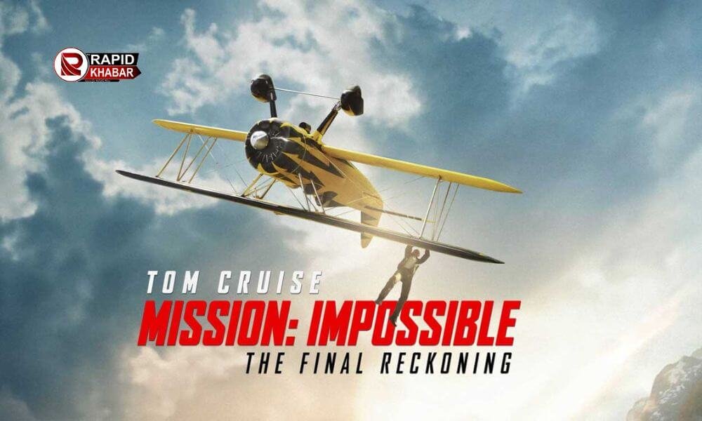 Mission Impossible The Final Reckoning OTT Release-ओटीटी पर धमाल मचाने आ रही है मिशन इम्पॉसिबल – द फाइनल रेकनिंग, जानें कब होगी रिलीज ?